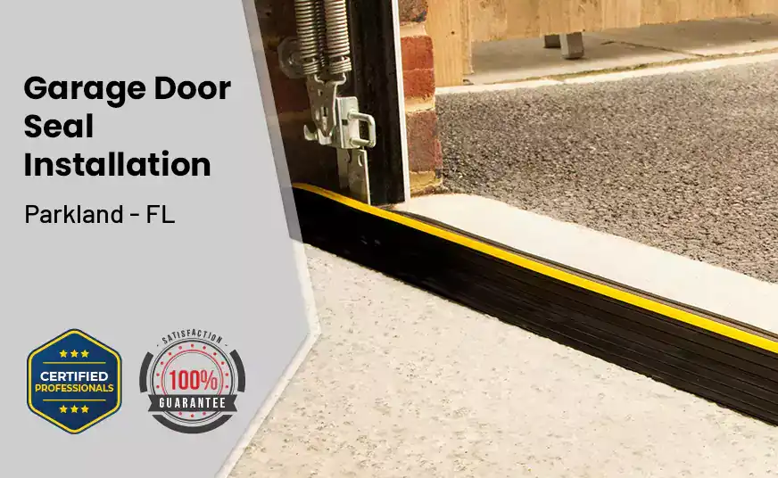 Garage Door Seal Installation  Parkland - FL 